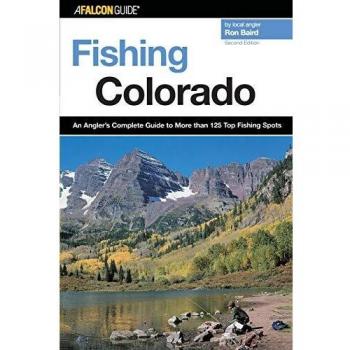 Fishing Colorado: Comprehensive Guide to 125+ Prime Fishing Locations - Second Edition