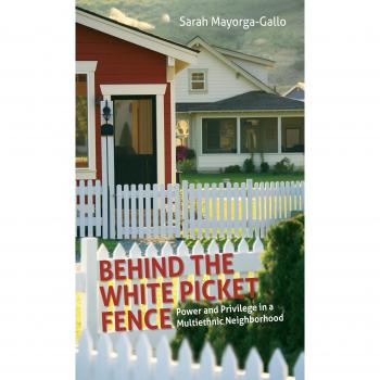 Behind the White Picket Fence: Power and Privilege in a Multiethnic Neighborhood