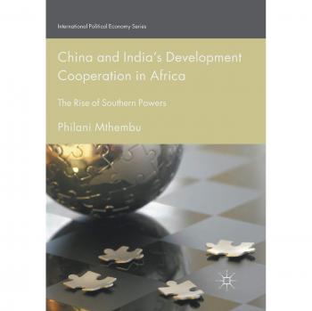 China and India’s Development Cooperation in Africa: The Rise of Southern Powers