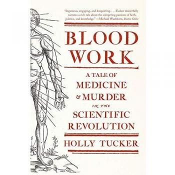 Blood Work: A Tale of Medicine and Murder in the Scientific Revolution