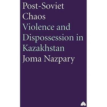 Post-Soviet Chaos: Violence and Dispossession in Kazakhstan - Anthropology, Culture and Society Series