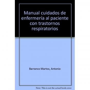 Manual Cuidados de Enfermería la Paciente con Trastornos Respiratorios. Colección Formación Continuada