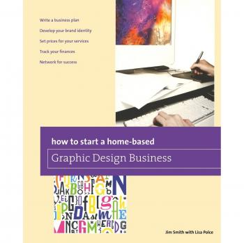 Home-Based Graphic Design Business Guide by Jim Smith
