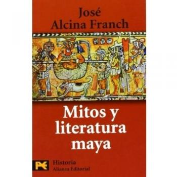 Mitos y literatura maya - José Alcina Franch