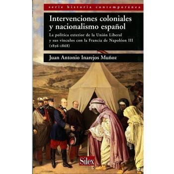 Intervenciones coloniales y nacionalismo español: La política exterior de la Unión Liberal y sus vínculos con la Francia de Napoleón III - Inarejos Munoz, Juan Antonio