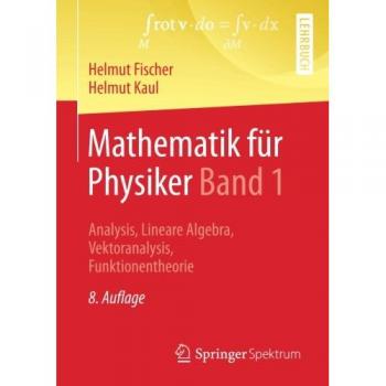 Matemáticas para Físicos Volumen 1: Análisis, Álgebra Lineal, Análisis Vectorial, Teoría de Funciones