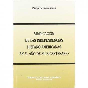 Vindicación de las independencias hispano-americanas en el año de su bicentenario: una guerra absurda, un diplomático ejemplar y otros avatares de las ... diplomática española. Sección Estudios)