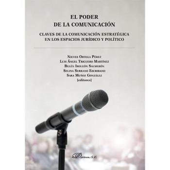 El poder de la comunicación. Claves de la comunicación estratégica en los espacios jurídico y político