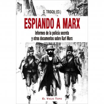 Espiando a Marx: Informes de la policía secreta y otros documentos sobre Karl Marx