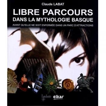 Libre parcours dans la mythologie basque: Avant qu'elle ne soit enfermée dans un parc d'attractions: 8