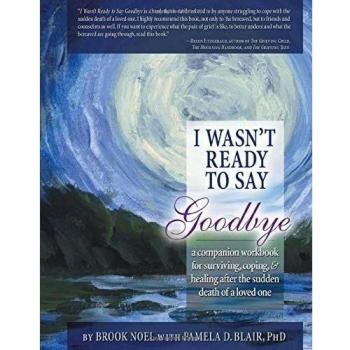 I Wasn't Ready to Say Goodbye Workbook: A Companion Workbook for Surviving, Coping, & Healing After the Sudden Death of a Loved One