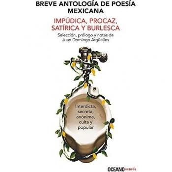 Breve Antología de Poesía Mexicana Impúdica, Procaz, Satírica Y Burlesca