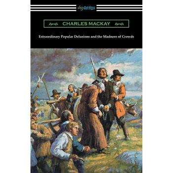 Delirios Populares Extraordinarios y la Locura de las Multitudes - Edición Especial de Charles Mackay