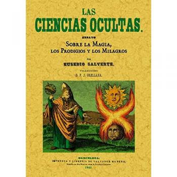 Las ciencias ocultas. Ensayo sobre la magia, los prodigios y los milagros
