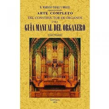 Arte completo del constructor de órganos ó sea Guia manual del organero