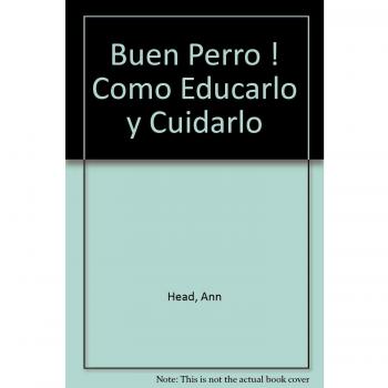 Buen Perro ! Como Educarlo y Cuidarlo