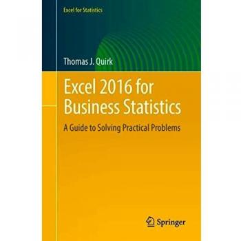 Excel 2016 Business Statistics Guide: Practical Problem Solving Manual