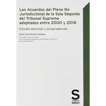 Los Acuerdos del Pleno No Jurisdiccional de la Sala Segunda del Tribunal Supremo adoptados entre 2000 y 2018: Estudio doctrinal y jurisprudencial