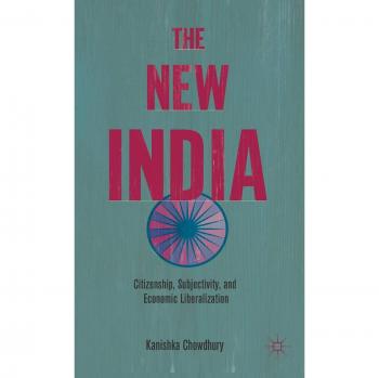 The New India: Citizenship, Subjectivity, and Economic Liberalization