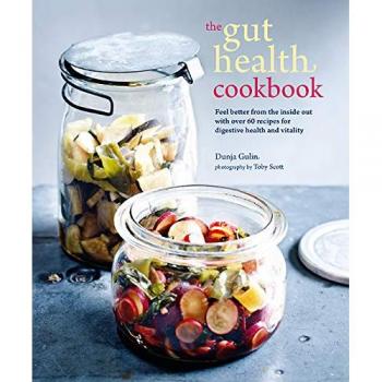 The Gut Health Cookbook: Feel better from the inside out with over 60 recipes for digestive health and vitality