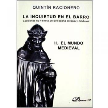 La inquietud en el barro. Lecciones de historia de la filosofía antigua y medieval II: El mundo medieval