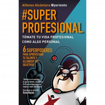#SuperProfesional: Tómate tu vida profesional como algo personal