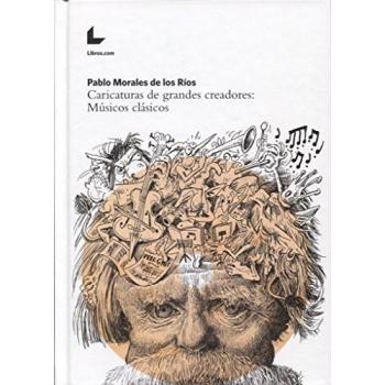 Caricaturas de grandes creadores: Músicos clásicos - MORALES PABLO