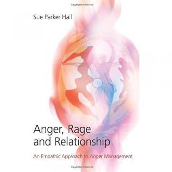 Anger, Rage and Relationship: An Empathic Approach to Anger Management