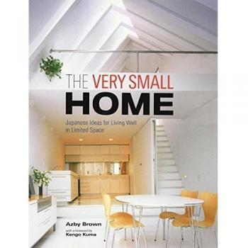 Very Small Home, The: Japanese Ideas For Living Well In Limited Space