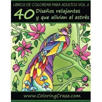 Libro de Colorear para Adultos Volumen 6: 40 Patrones Relajantes y Anti Estrés