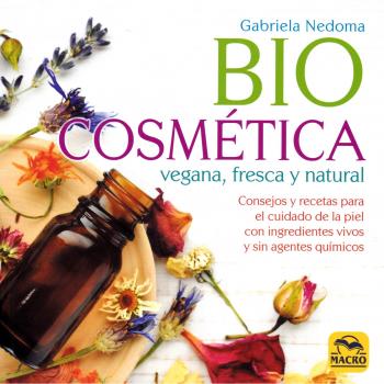 Biocosmética Vegana, Fresca y Natural. Consejos y recetas para el cuidado de la piel con ingredientes vivos y sin agentes químicos: 19 x 19 - NEDOMA, GABRIELA