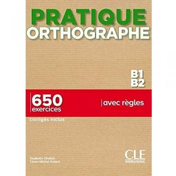 Pratique orthographe. B1-B2 + Corrigés. Per le Scuole superiori: 650 exercices corrigés inclus
