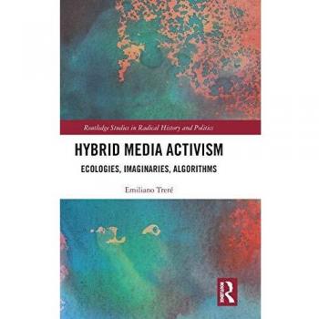 Hybrid Media Activism: Ecologies, Imaginaries, Algorithms
