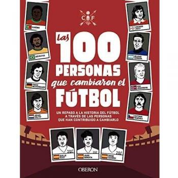 Las 100 personas que cambiaron el fútbol: Un repaso a la historia del fútbol a través de las personas que han contribuido a cambiarlo