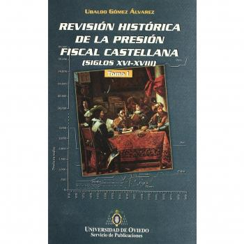 Revisión histórica de la presión fiscal castellana. Siglos XVI-XVIII