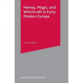Heresy, Magic and Witchcraft in Early Modern Europe