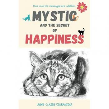Mystic and the Secret of Happiness: A Journey Toward Fearlessness - Inspirational Self-Help Book
