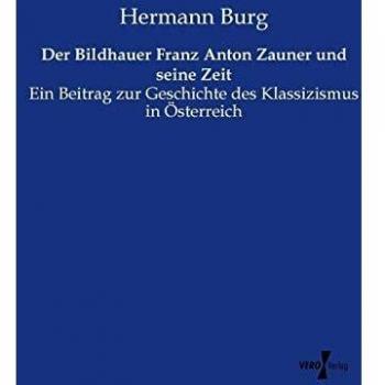 Libro sobre el escultor Franz Anton Zauner y su época: Contribución a la historia del clasicismo en Austria