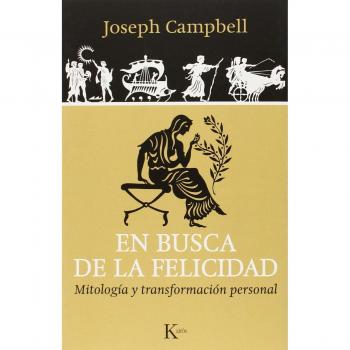 En busca de la felicidad: Mitología y transformación personal - Joseph Campbell