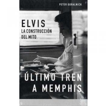 La biografía definitiva de Elvis Presley: Elvis, La Construccion del Mito, Ultimo Tren a Memphis: ÚLTIMO TREN A MEMPHIS & AMORES QUE MATAN: 2