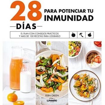 28 días para potenciar tu inmunidad: El plan con consejos prácticos y más de 100 recetas para lograrlo