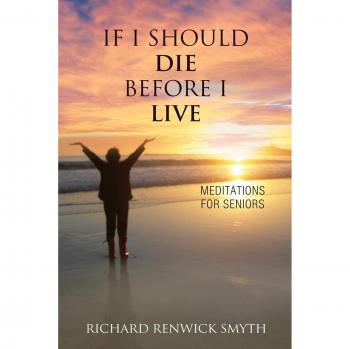Senior Reflections: Meditations on Life and Death by Richard R. Smyth (Paperback Edition)