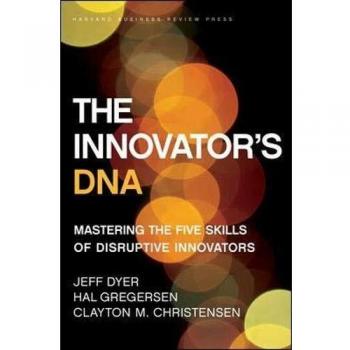 The Innovator's DNA: Mastering the Five Skills of Disruptive Innovators
