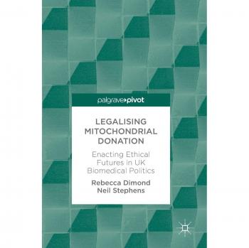 Legalising Mitochondrial Donation: Enacting Ethical Futures in UK Biomedical Politics