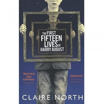 Las primeras quince vidas de Harry August: El bestseller de boca a boca que no querrás perderte por Claire North