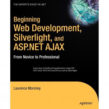 Beginning Web Development, Silverlight & ASP.NET AJAX: Novice to Professional Guide by Laurence Moroney