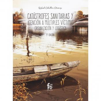 Catástrofes sanitarias y atención a múltiples víctimas - 5ª edición: ORGANIZACIÓN Y LOGISTICA