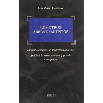 Los otros arrendamientos: Arrendamientos no sometidos a la LAU. Analisis de las normas sustantivas y procesales. Casos prácticos