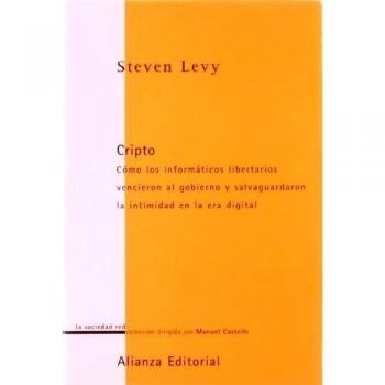 Cripto: Cómo los informáticos libertarios vencieron al gobierno y salvaguaron la intimidad en la era digital - Steven Levy