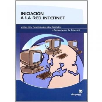 Iniciación a la red Internet: Concepto, funcionamiento, servicios y aplicaciones de Internet